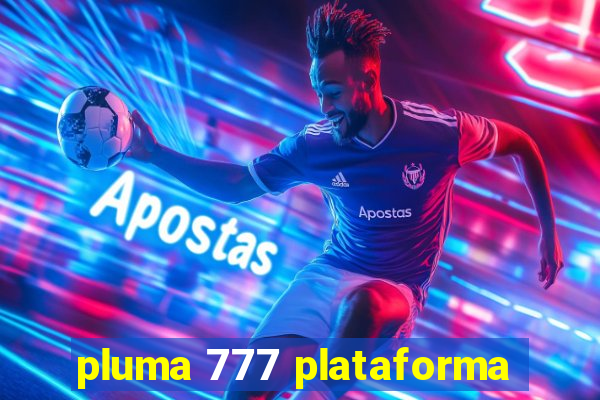 pluma 777 plataforma